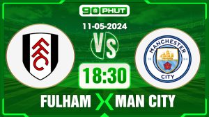 Soi kèo Fulham vs Manchester City, 18h30 11/05 – Premier League